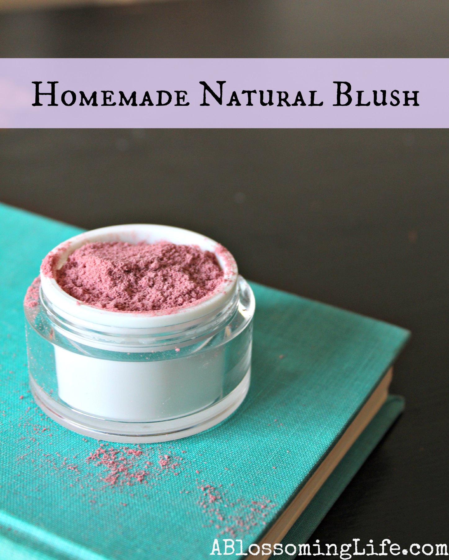 Homemade Natural Blush - A Blossoming Life