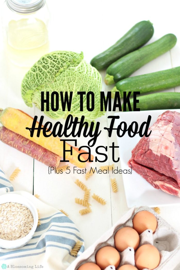 How To Make Healthy Food Fast {Plus 5 Fast Meal Ideas}