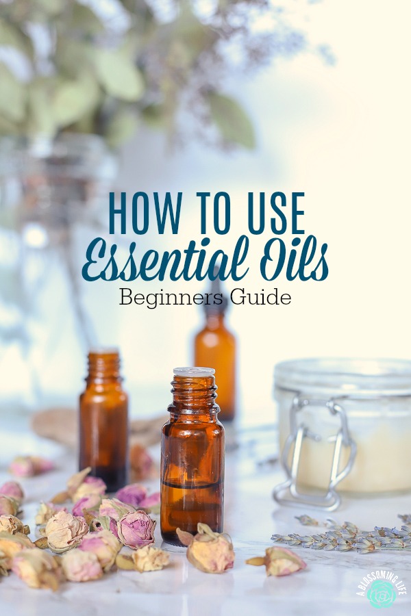 How To Use Essential Oils: Beginners Guide - A Blossoming Life